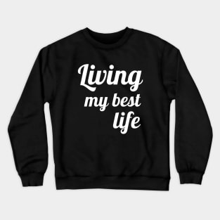 Living My Best Life Funny Good Vibes Positive Clothing Crewneck Sweatshirt